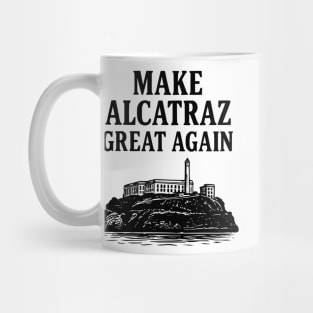 Make Alcatraz Great Again Funny Political Satire Mug